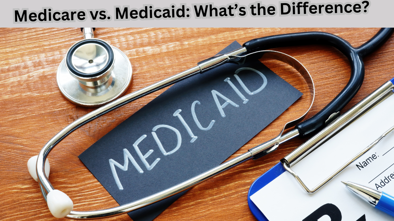 Medicare vs. Medicaid: What’s the Difference?