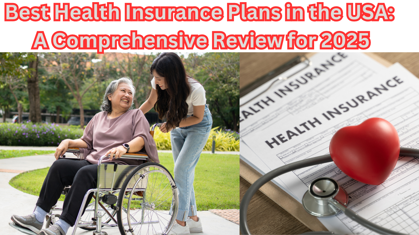 Best Health Insurance Plans in the USA: A Comprehensive Review for 2025